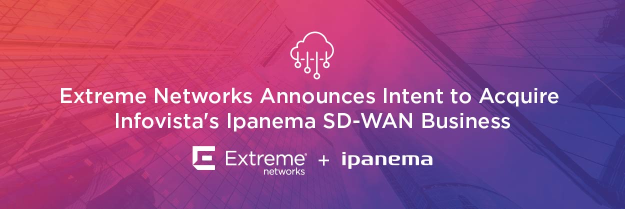 Extreme Networks Announces Intent to Acquire Ipanema